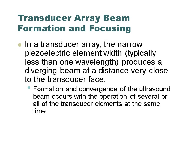 Transducer Array Beam Formation and Focusing In a transducer array, the narrow piezoelectric element